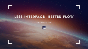 timeNough, Future of work with: Less Interface Better Flow.
